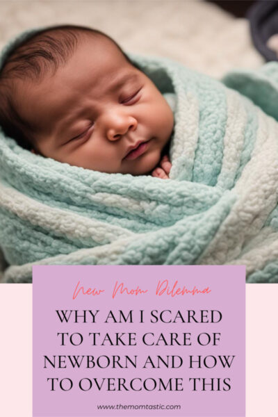why am i scared to take care of newborn