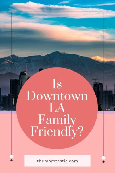 is downtown LA family friendly